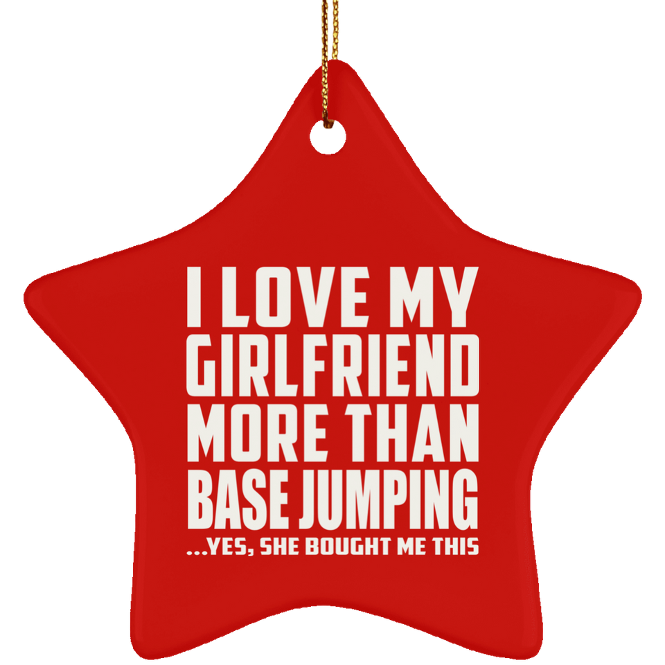 I Love My Girlfriend More Than Base Jumping - Star Ornament