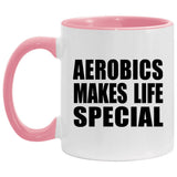 Aerobics Makes Life Special - 11oz Accent Mug Pink