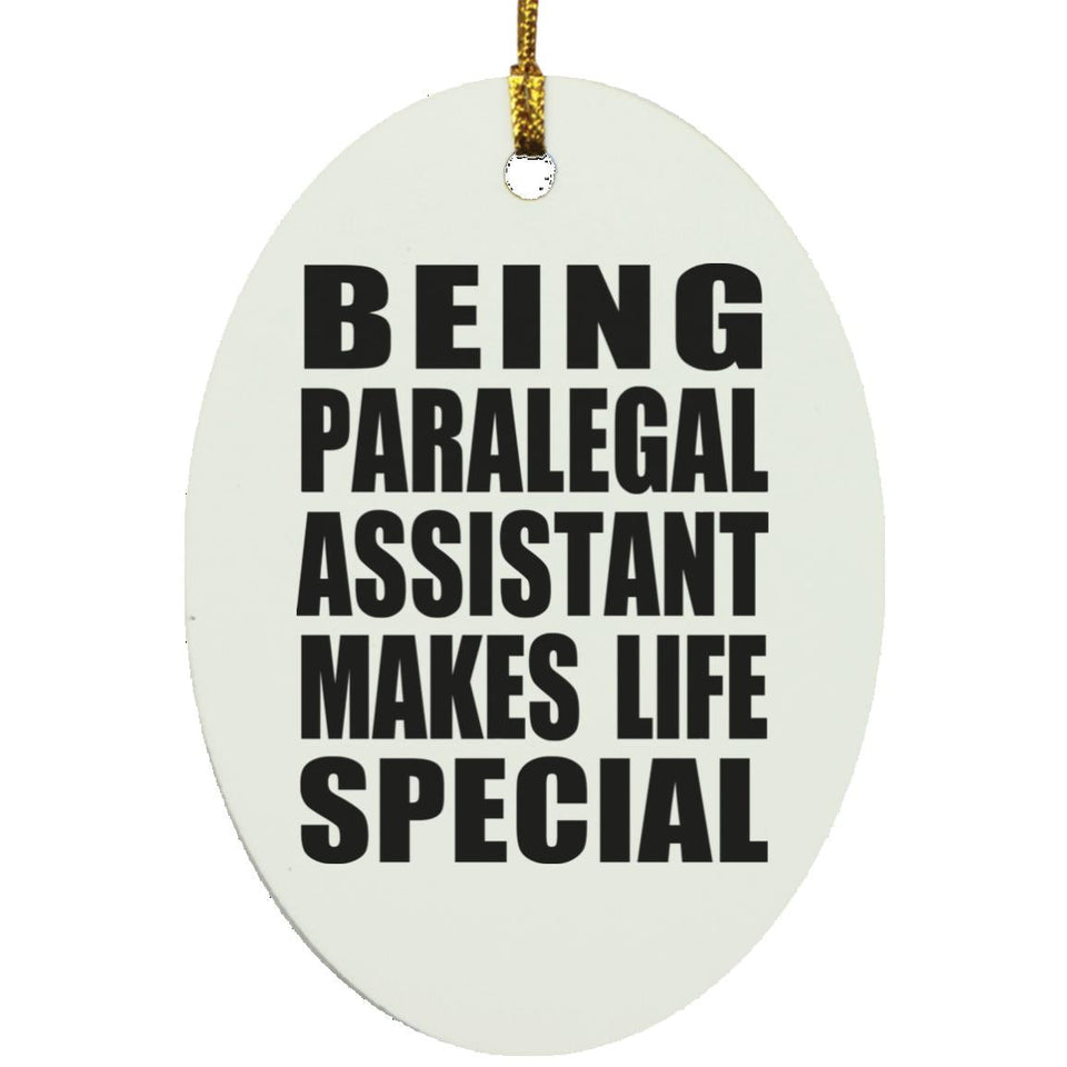Being Paralegal Assistant Makes Life Special - Oval Ornament