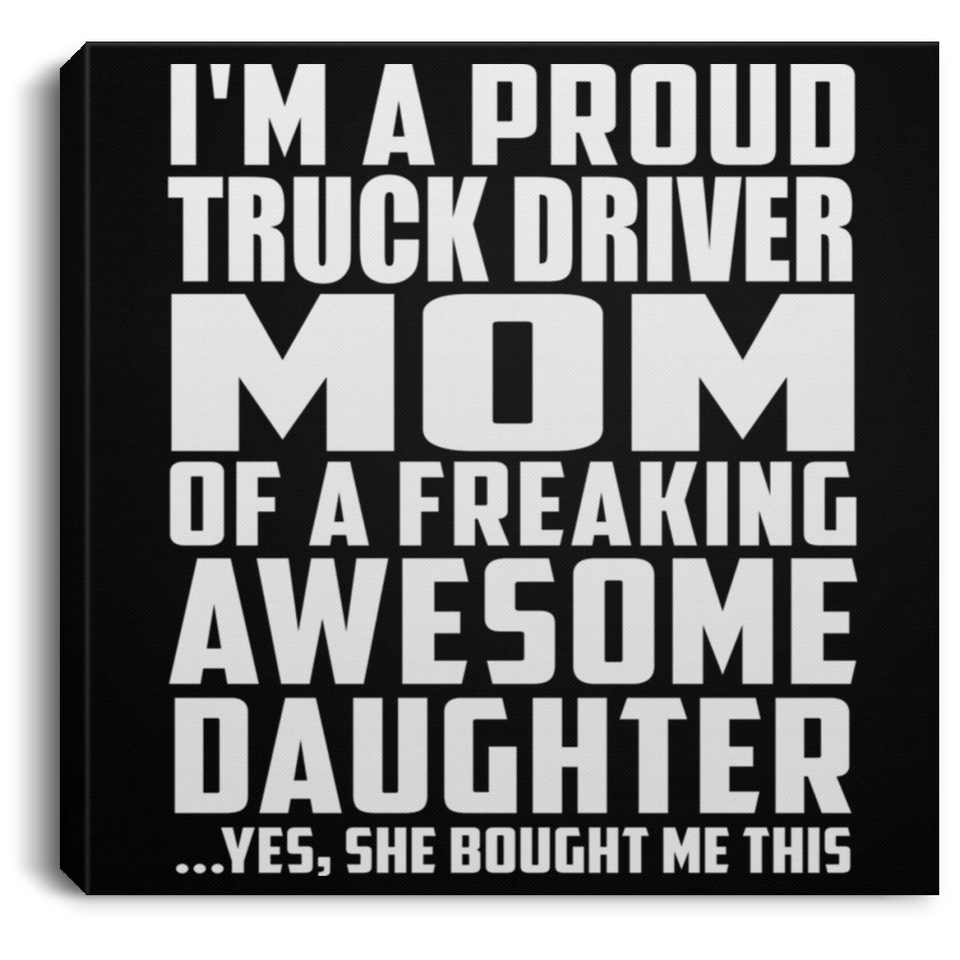 Proud Truck Driver Mom Of Awesome Daughter - Canvas Square