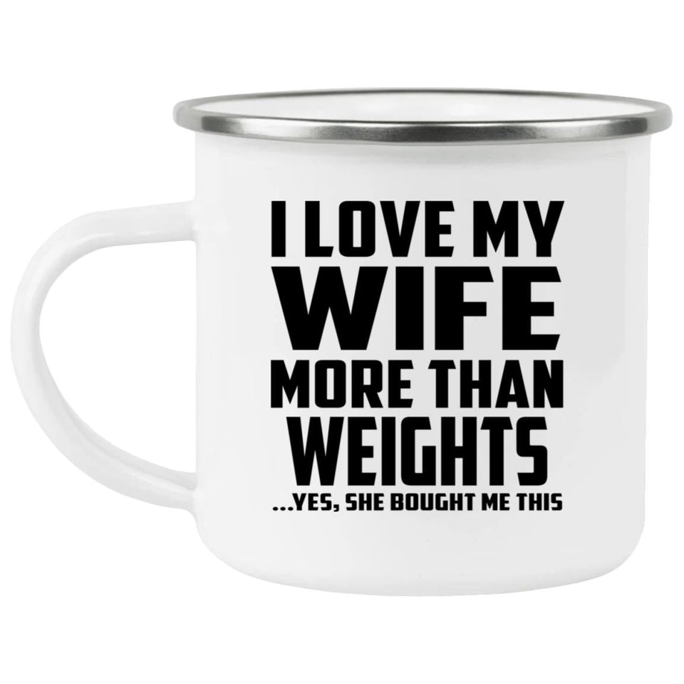 I Love My Wife More Than weights - 12oz Camping Mug