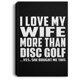 I Love My Wife More Than Disc Golf - Canvas Portrait