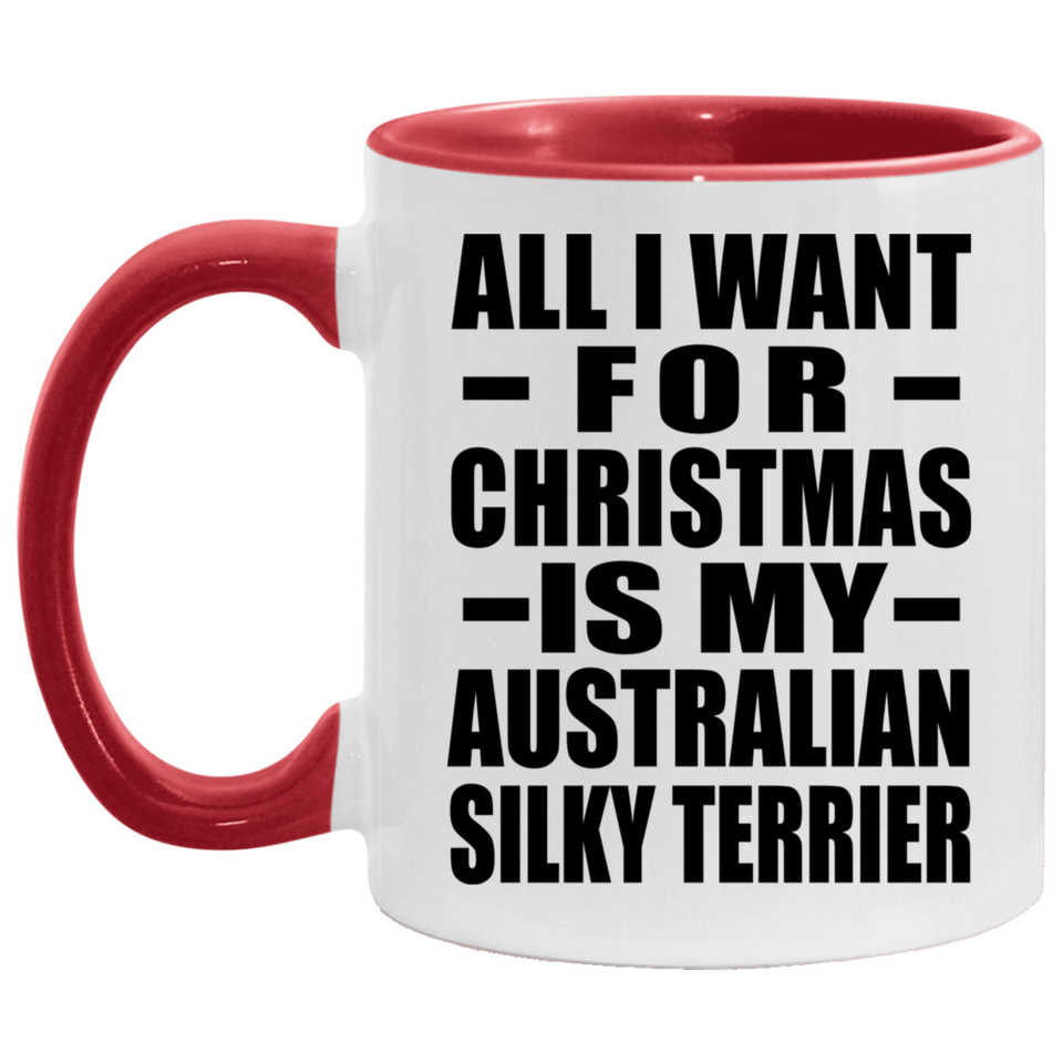 All I Want For Christmas Is My Australian Silky Terrier - 11oz Accent Mug Red