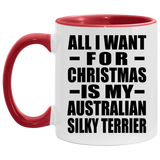 All I Want For Christmas Is My Australian Silky Terrier - 11oz Accent Mug Red