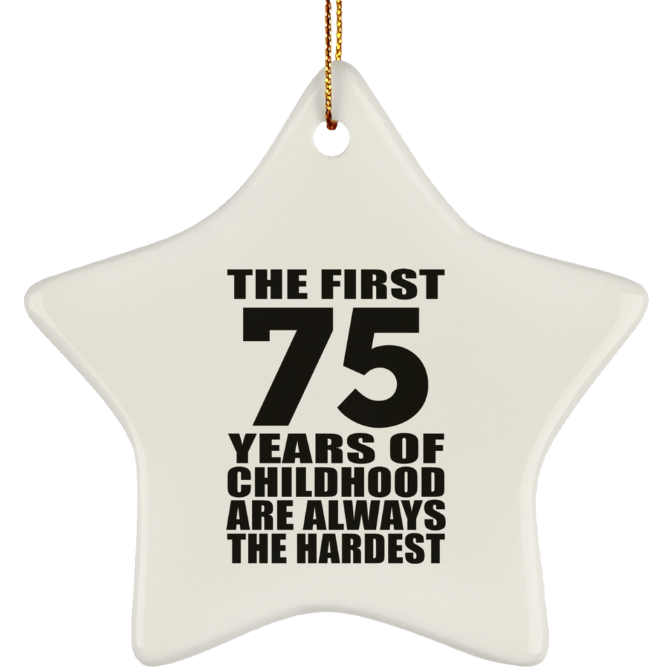 75th Birthday First 75 Years of Childhood Are The Hardest - Star Ornament