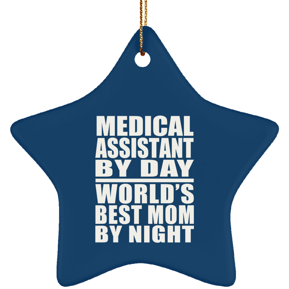 Medical Assistant By Day World's Best Mom By Night - Star Ornament