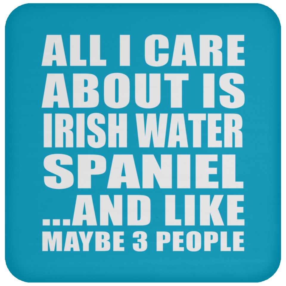 All I Care About Is Irish Water Spaniel - Drink Coaster
