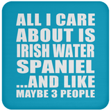 All I Care About Is Irish Water Spaniel - Drink Coaster