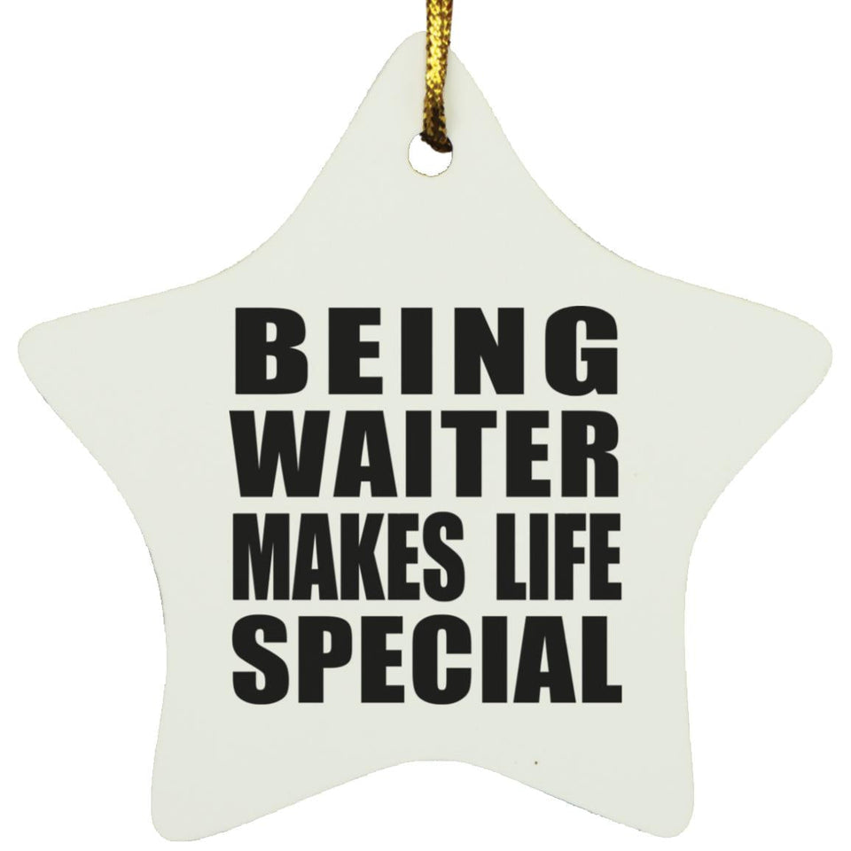 Being Waiter Makes Life Special - Star Ornament