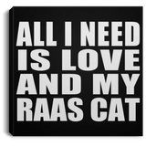 All I Need Is Love And My Raas Cat - Canvas Square