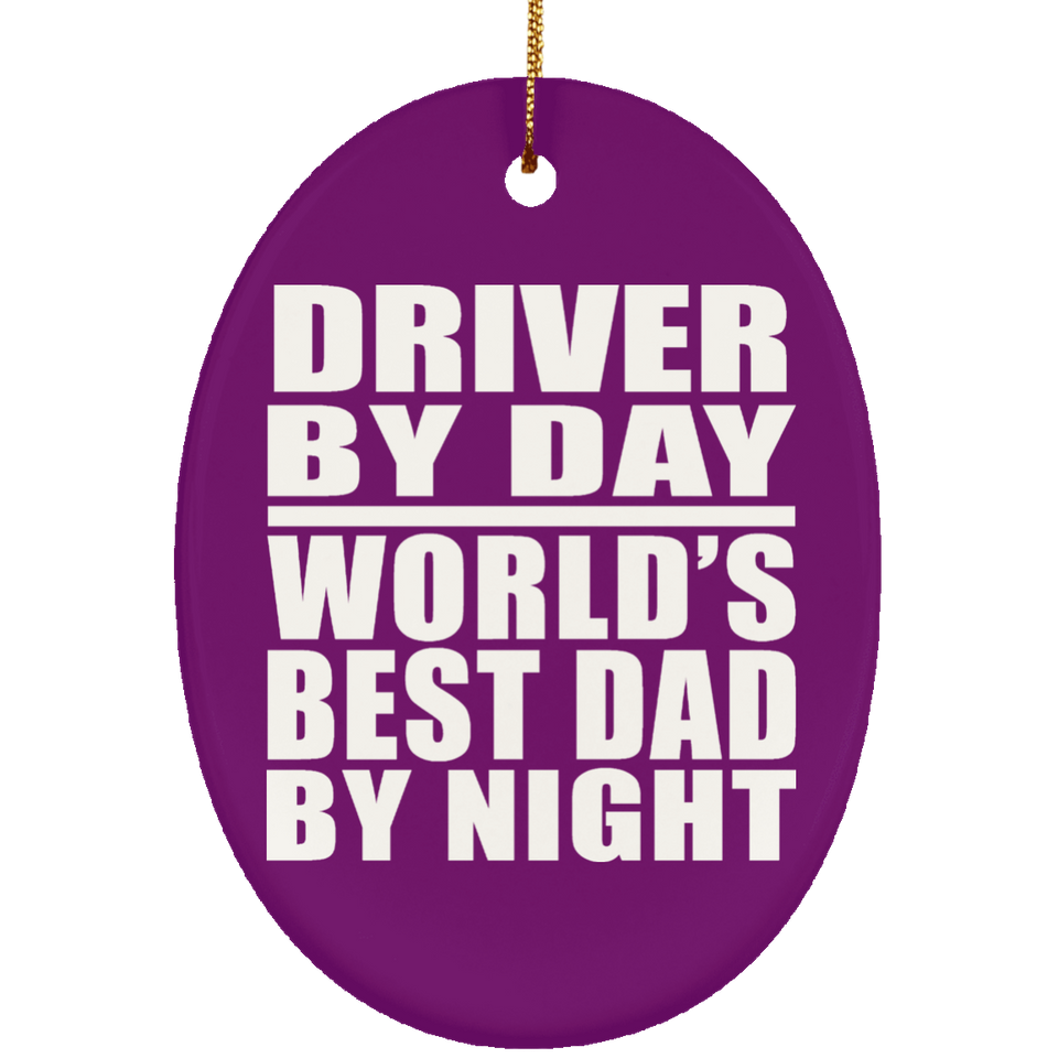 Driver By Day World's Best Dad By Night - Oval Ornament