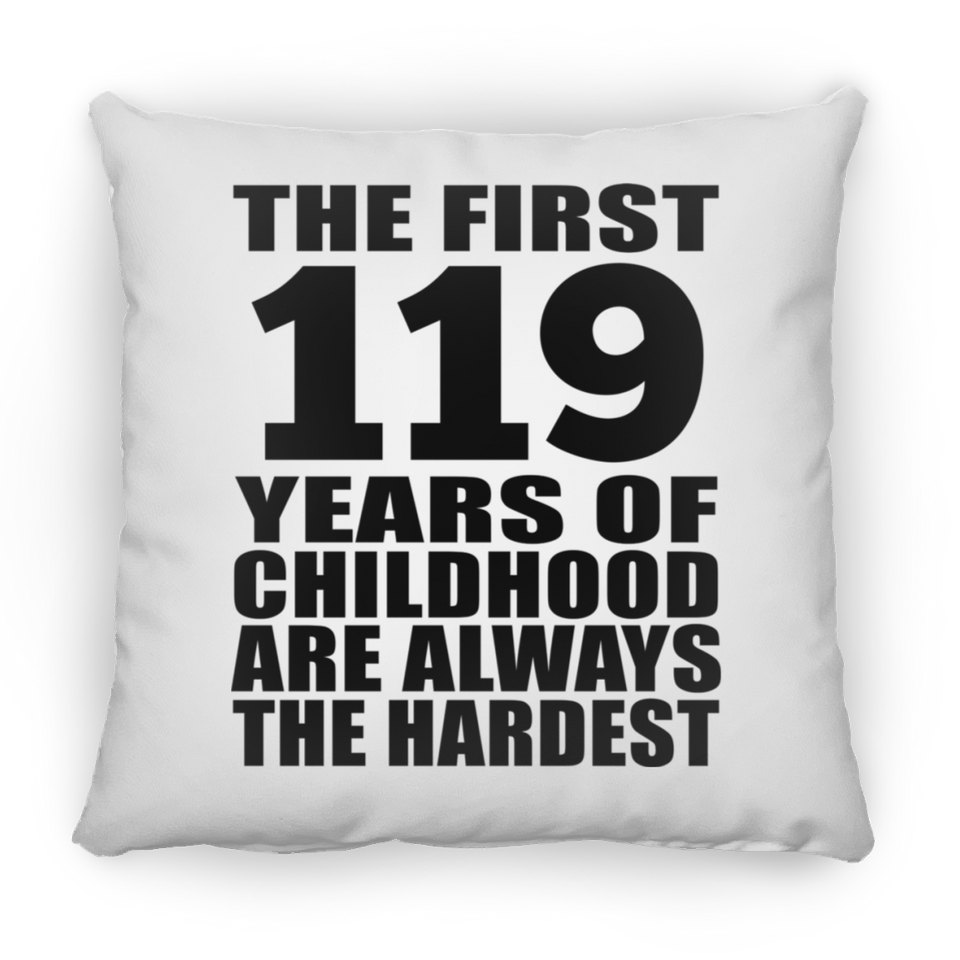 119th Birthday First 119 Years of Childhood Are The Hardest - Throw Pillow