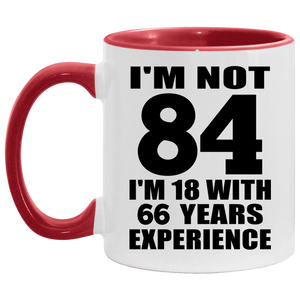 84th Birthday I'm Not 84 I'm 18 With 66 Years Experience - 11oz Accent Mug Red