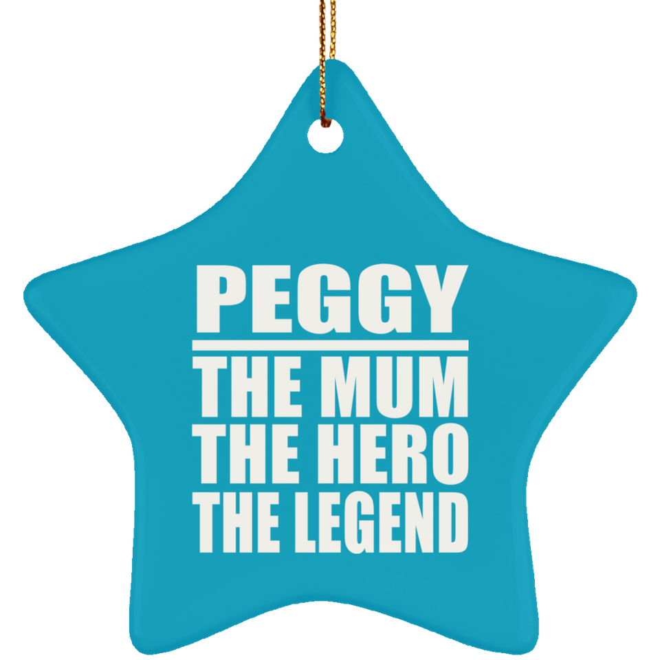 Peggy The Mum The Hero The Legend - Star Ornament
