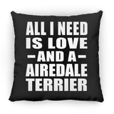 All I Need Is Love And A Airedale Terrier - Throw Pillow Black