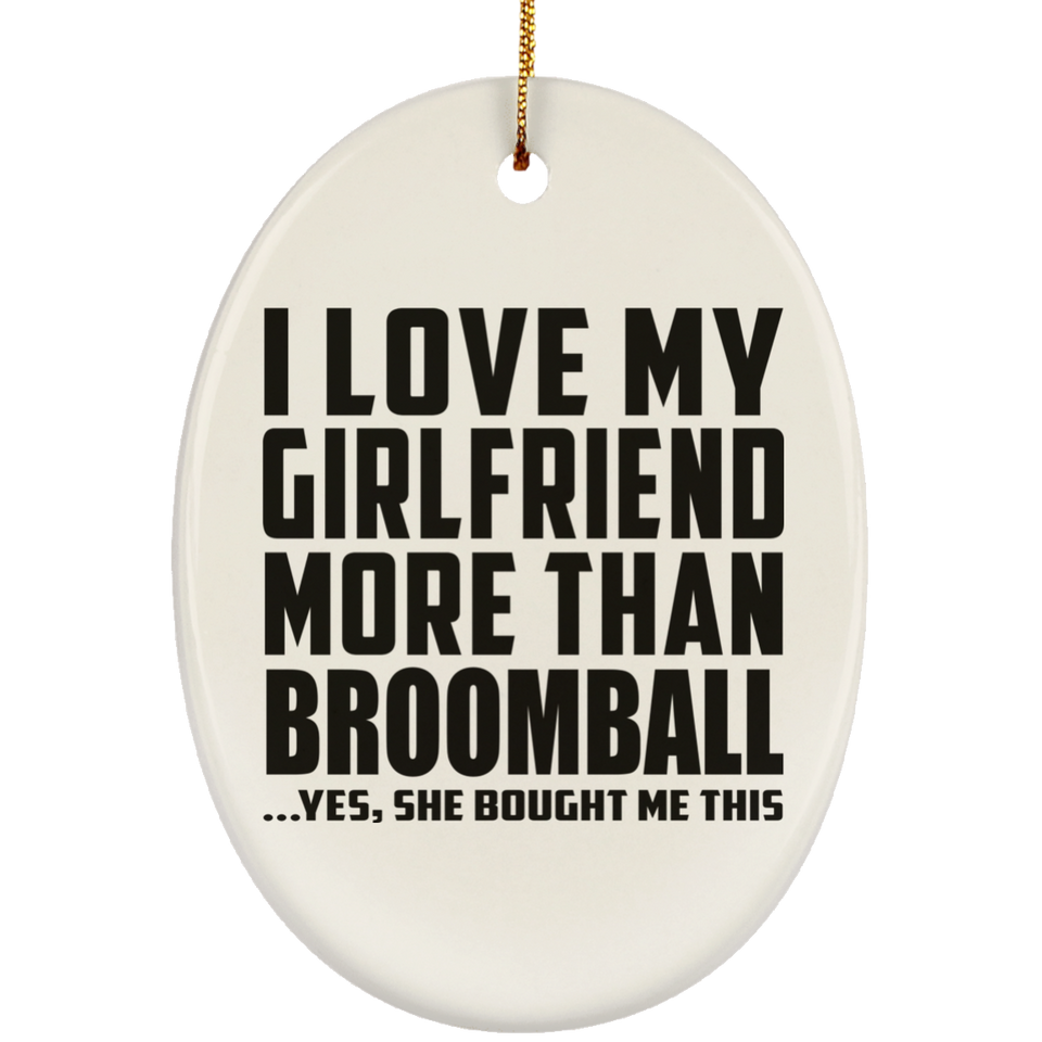 I Love My Girlfriend More Than Broomball - Oval Ornament