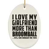 I Love My Girlfriend More Than Broomball - Oval Ornament