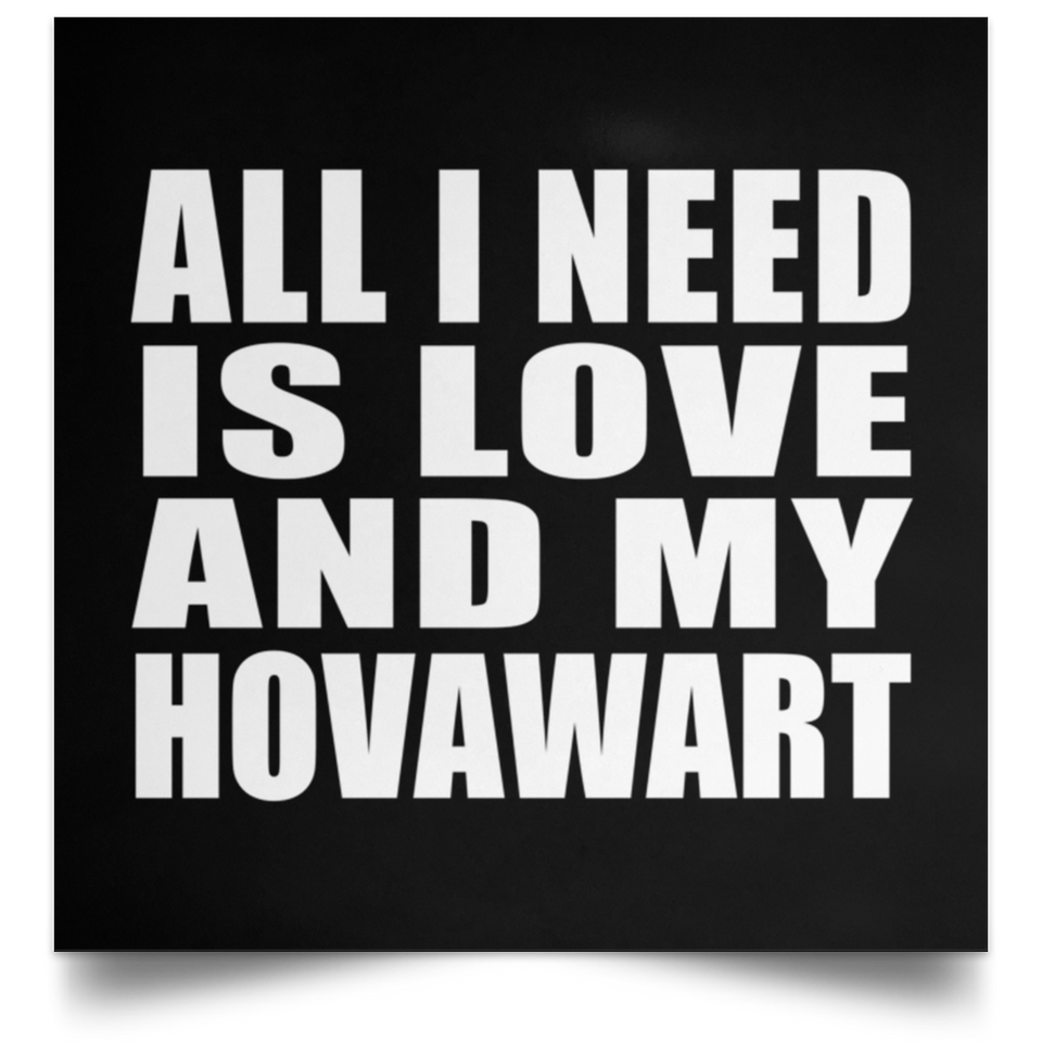 All I Need Is Love And My Hovawart - Poster Square