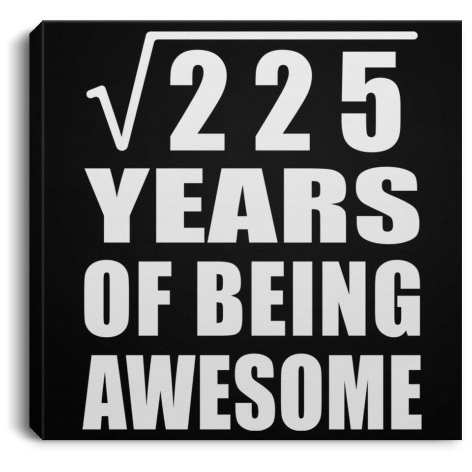 15th Birthday Square Root of 225 Years of Being Awesome - Canvas Square