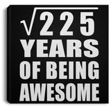 15th Birthday Square Root of 225 Years of Being Awesome - Canvas Square