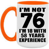 76th Birthday I'm Not 76 I'm 18 With 58 Years Experience - 15oz Accent Mug Orange