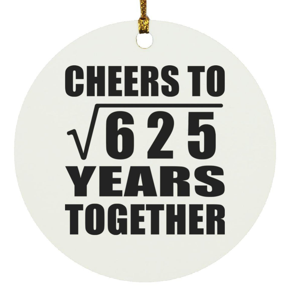 25th Anniversary Cheers To Square Root of 625 Years Together - Circle Ornament