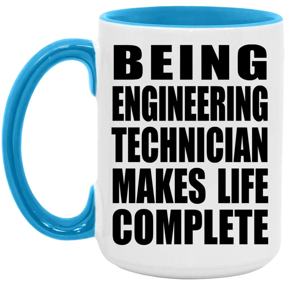 Being Engineering Technician Makes Life Complete - 15oz Accent Mug Blue