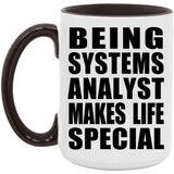 Being Systems Analyst Makes Life Special - 15oz Accent Mug Black