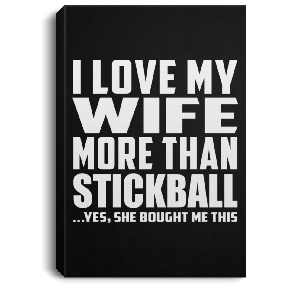 I Love My Wife More Than Stickball - Canvas Portrait