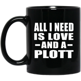 All I Need Is Love And A Plott - 11 Oz Coffee Mug Black