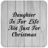 Daughter Is For Life Not Just For Christmas - Drink Coaster F