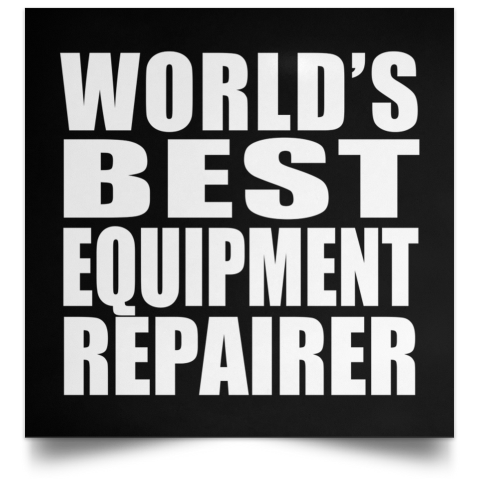 World's Best Equipment Repairer - Poster Square