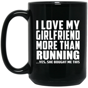 I Love My Girlfriend More Than Running - 15 Oz Coffee Mug Black