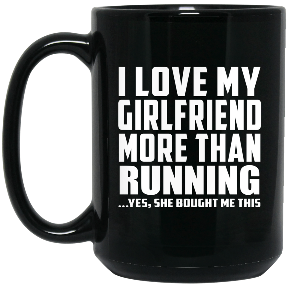 I Love My Girlfriend More Than Running - 15 Oz Coffee Mug Black