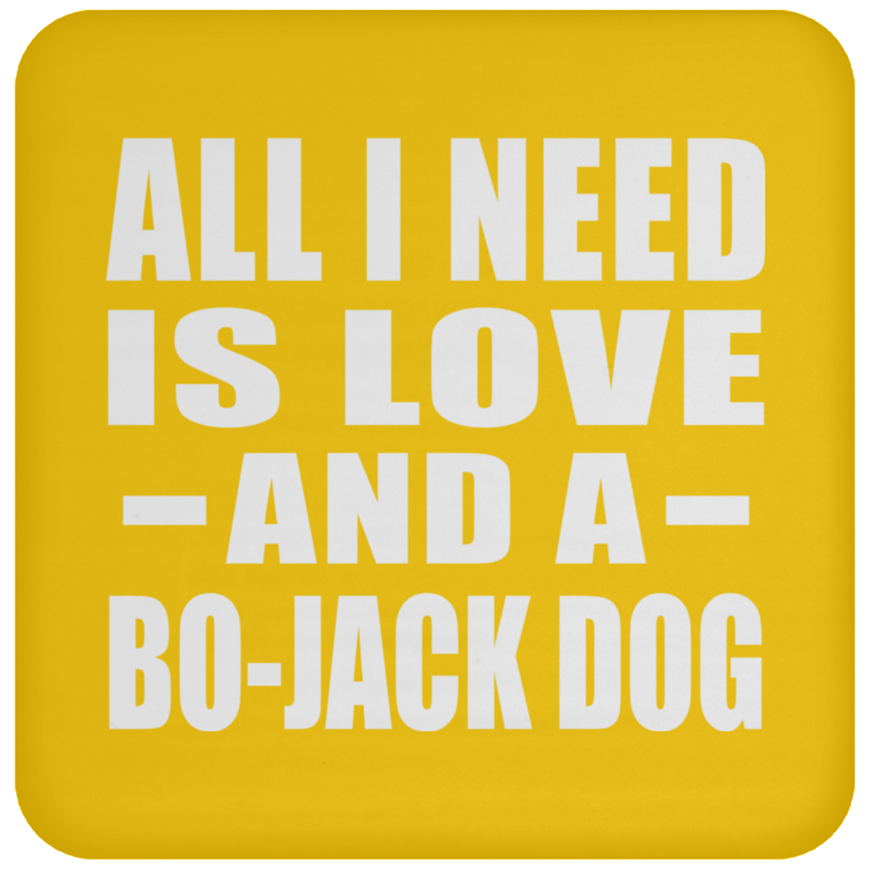 All I Need Is Love And A Bo-Jack Dog - Drink Coaster