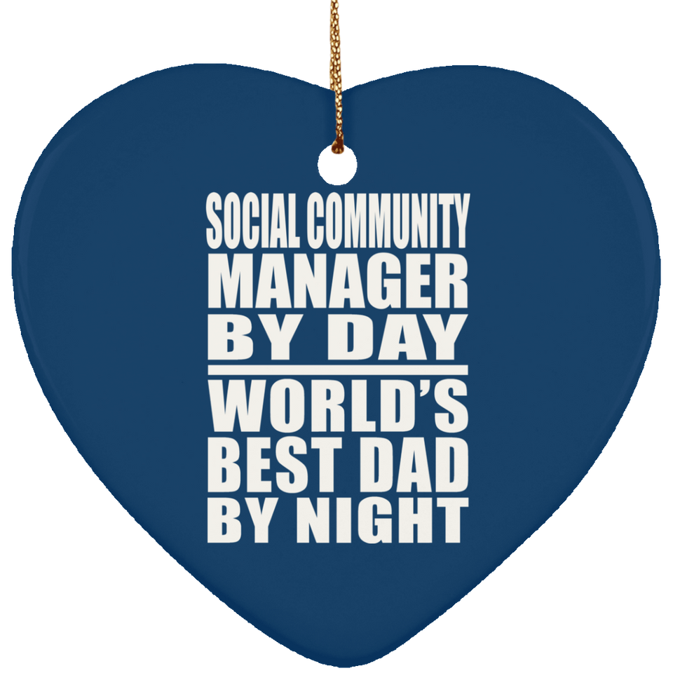 Social Community Manager By Day World's Best Dad By Night - Heart Ornament