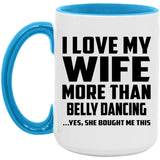 I Love My Wife More Than Belly Dancing - 15oz Accent Mug Blue