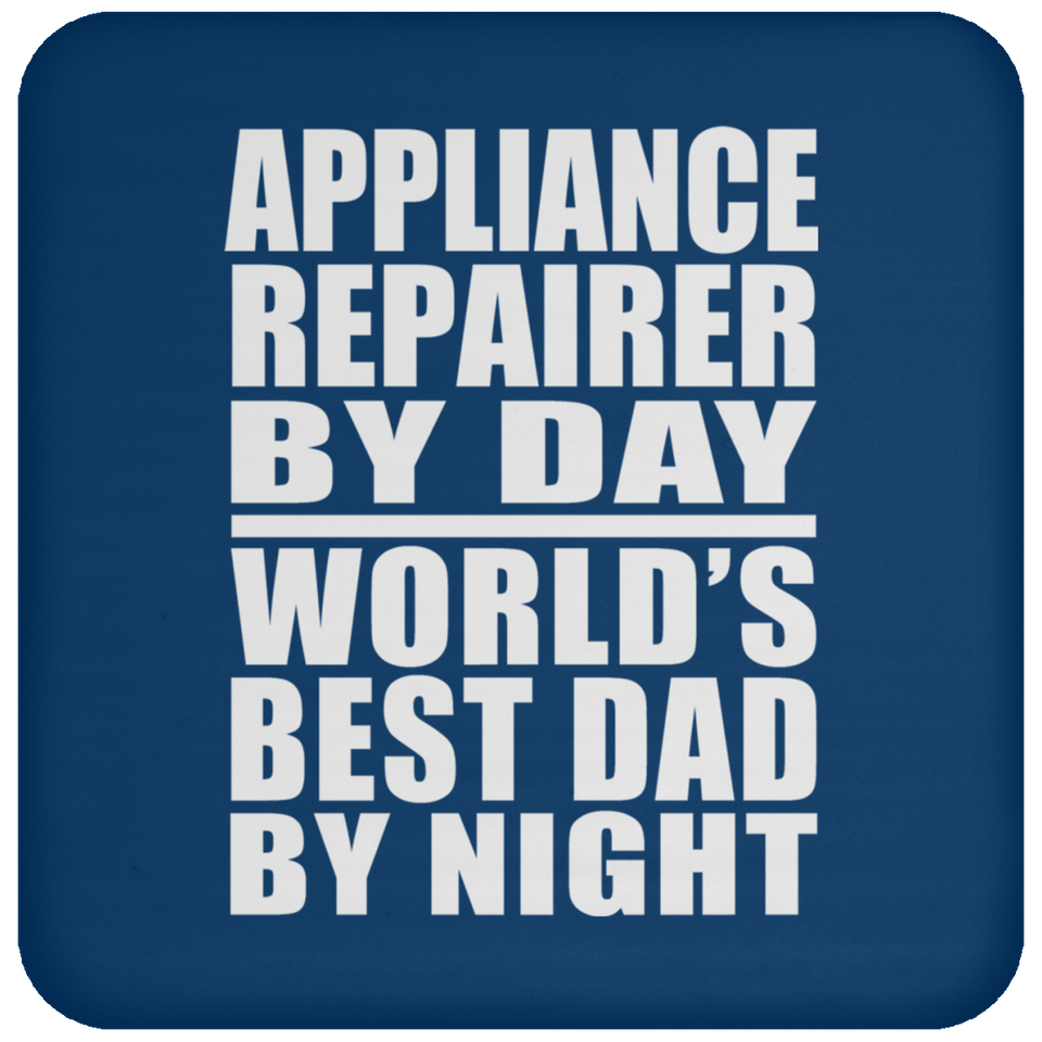 Appliance Repairer By Day World's Best Dad By Night - Drink Coaster