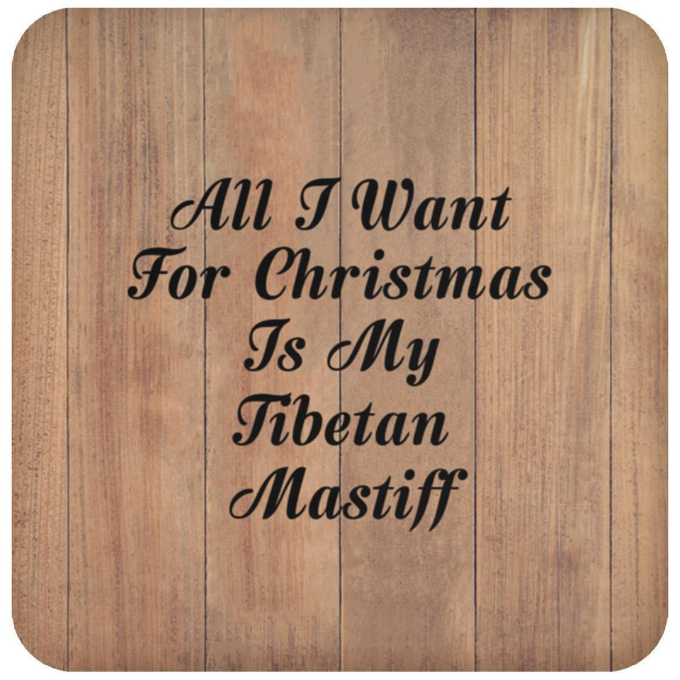 All I Want For Christmas Is My Tibetan Mastiff - Drink Coaster C