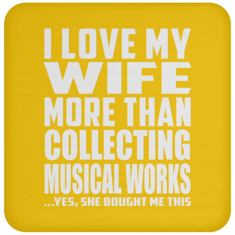 I Love My Wife More Than Collecting Musical Works - Drink Coaster