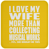 I Love My Wife More Than Collecting Musical Works - Drink Coaster