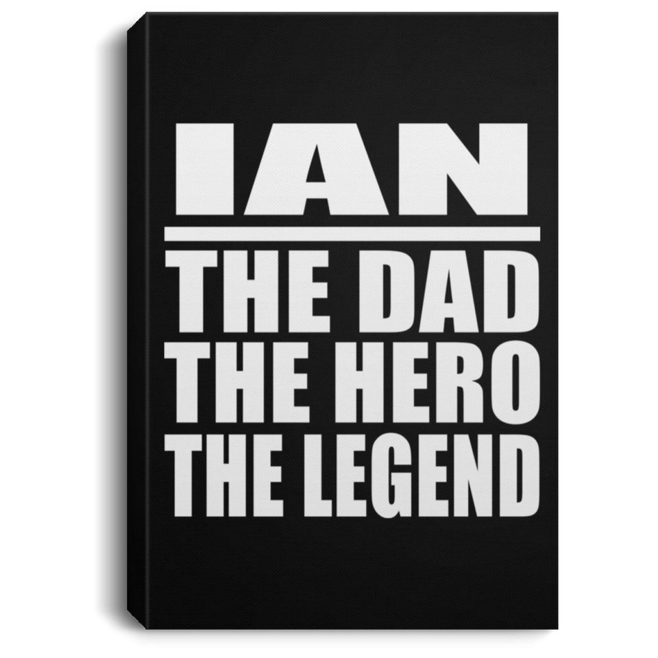 Ian The Dad The Hero The Legend - Canvas Portrait