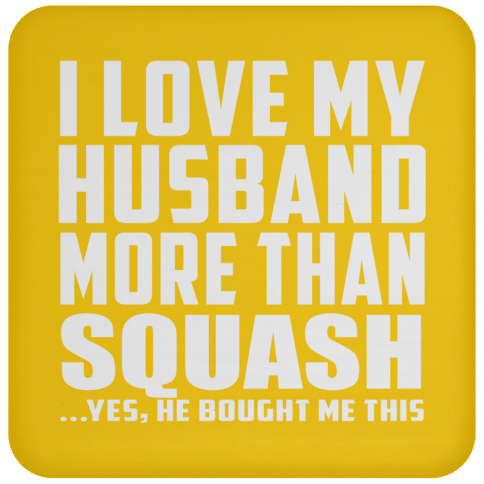 I Love My Husband More Than Squash - Drink Coaster