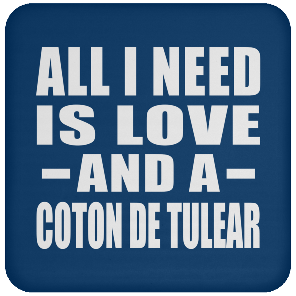 All I Need Is Love And A Coton De Tulear - Drink Coaster