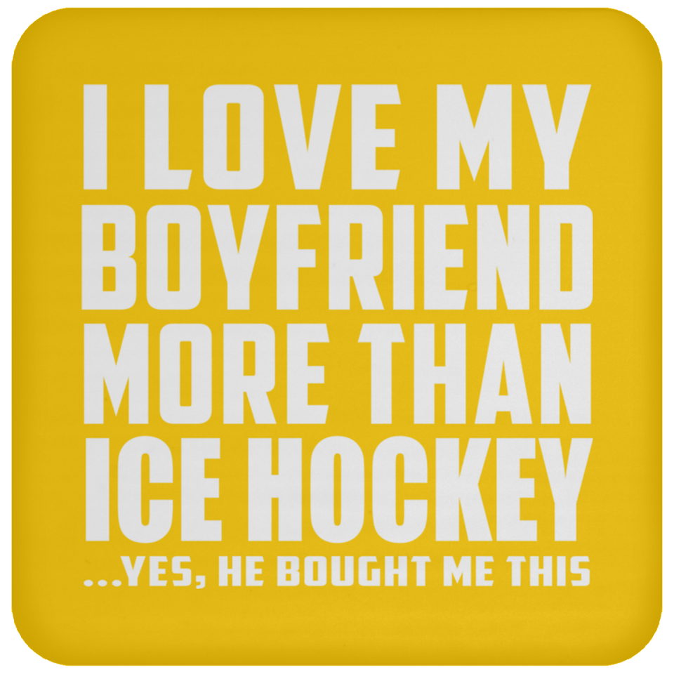 I Love My Boyfriend More Than Ice Hockey - Drink Coaster