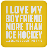 I Love My Boyfriend More Than Ice Hockey - Drink Coaster