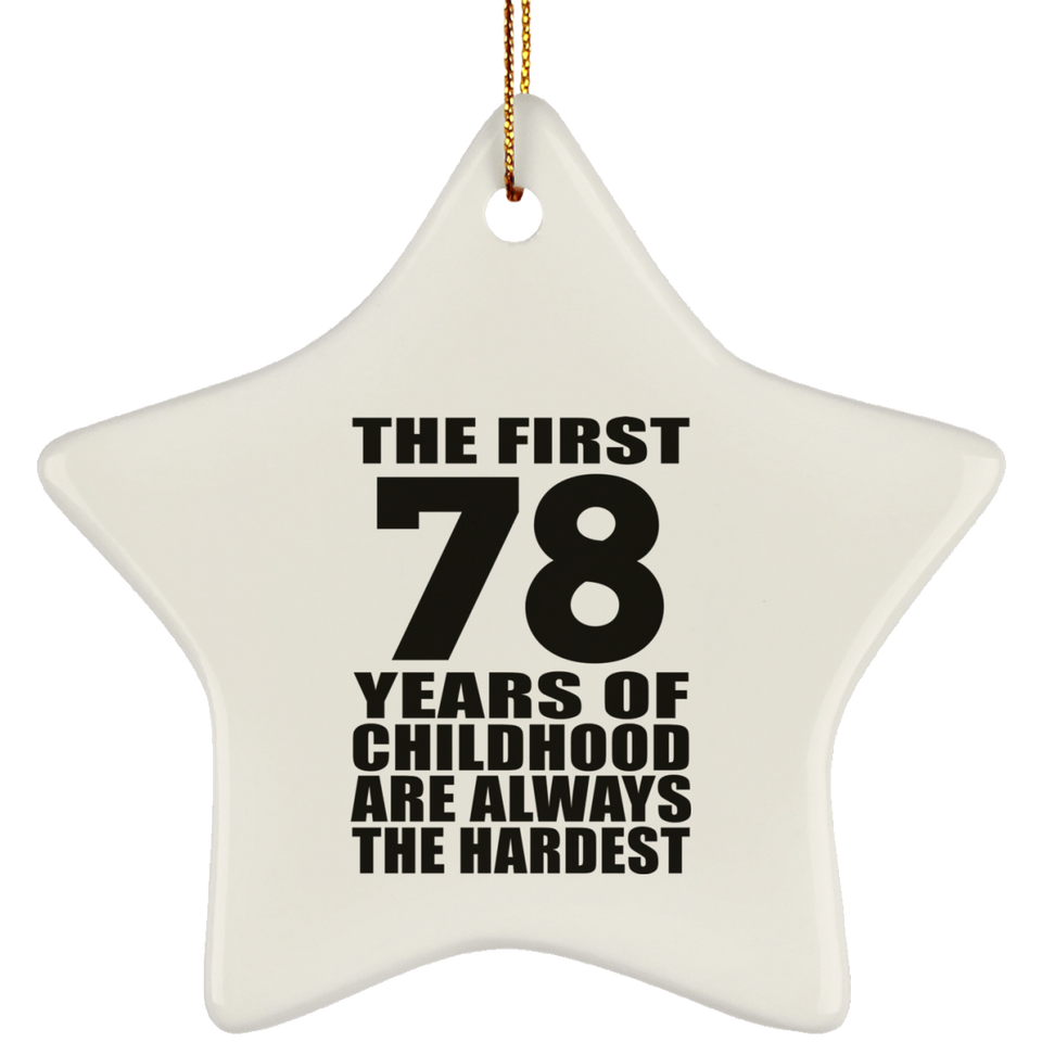 78th Birthday First 78 Years of Childhood Are The Hardest - Star Ornament