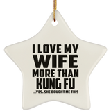 I Love My Wife More Than Kung Fu - Star Ornament