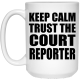 Keep Calm and Trust The Court Reporter - 15oz Coffee Mug