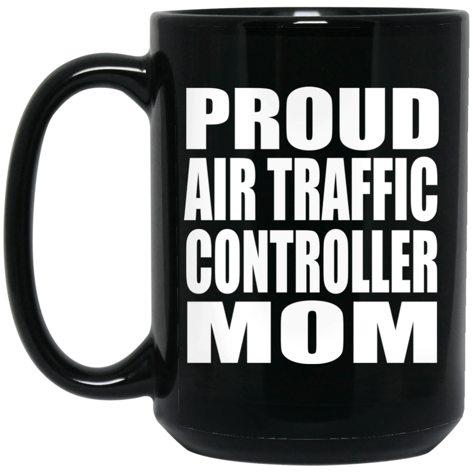 Proud Air Traffic Controller Mom - 15oz Coffee Mug Black